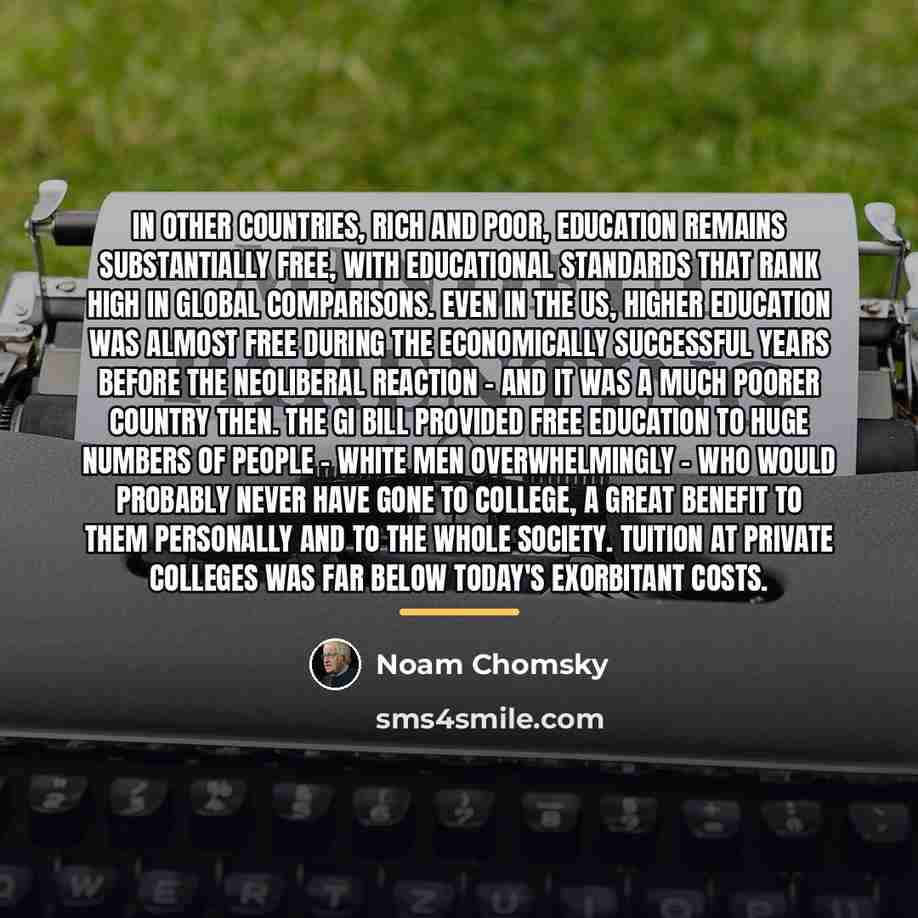 “In other countries, rich and poor, education remains substantially free,…” quote by Noam Chomsky