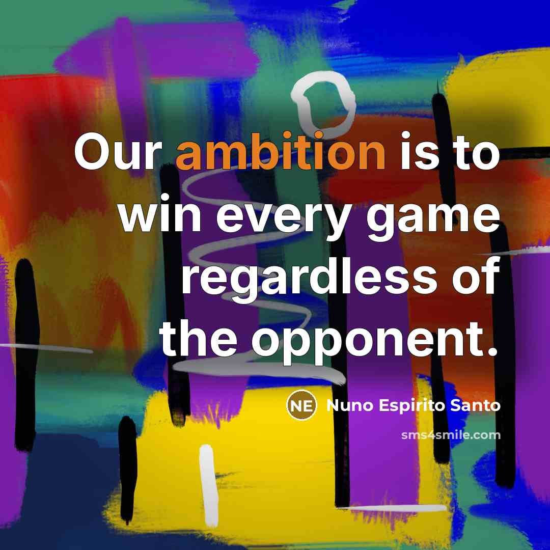 “Our ambition is to win every game regardless of the…” quote by Nuno Espirito Santo