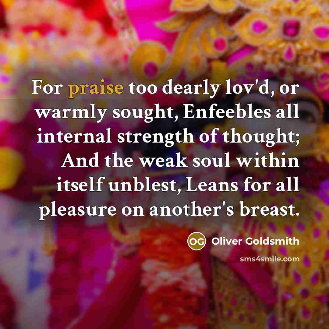 “For praise too dearly lov'd, or warmly sought, Enfeebles all…” quote by Oliver Goldsmith