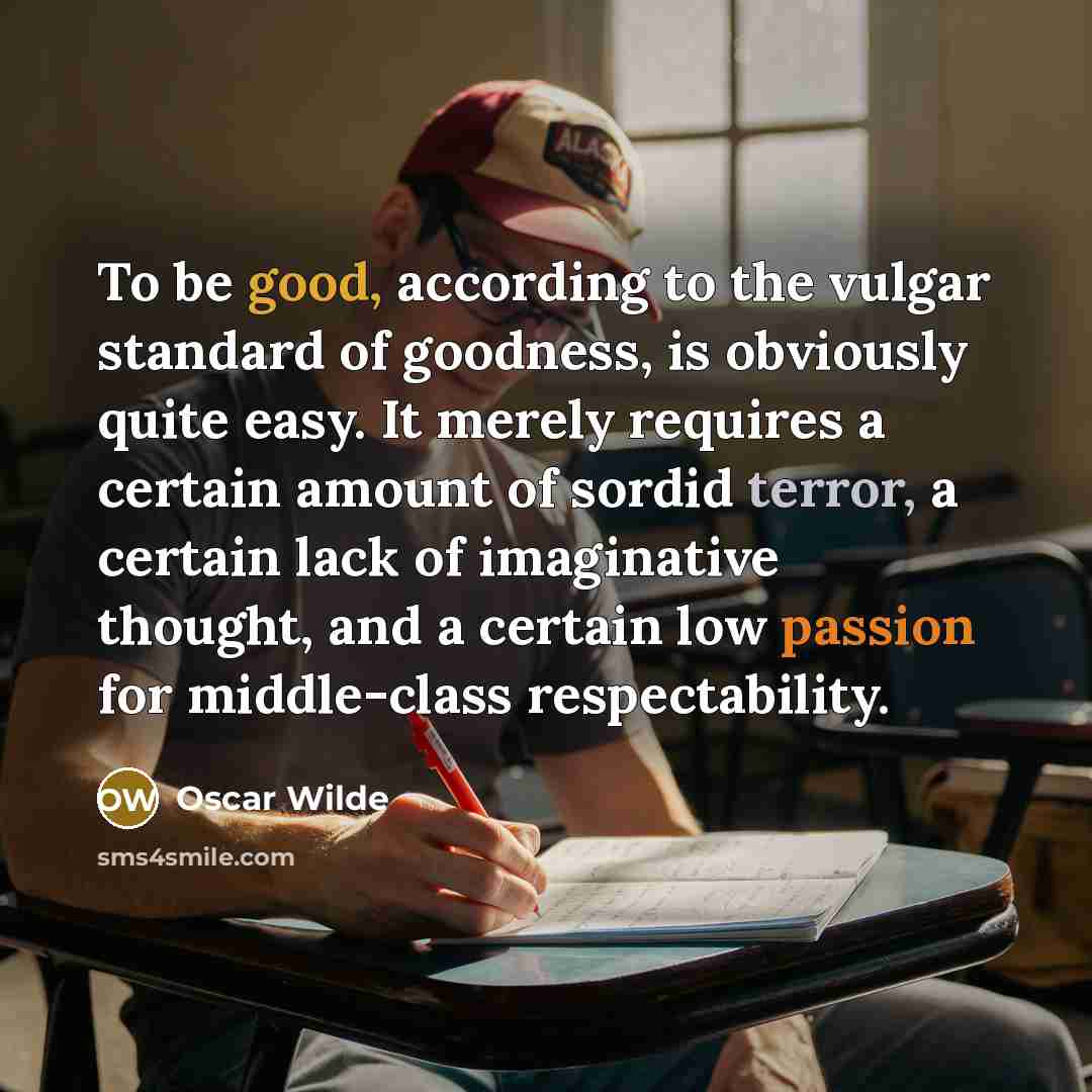 “To be good, according to the vulgar standard of goodness,…” quote by Oscar Wilde