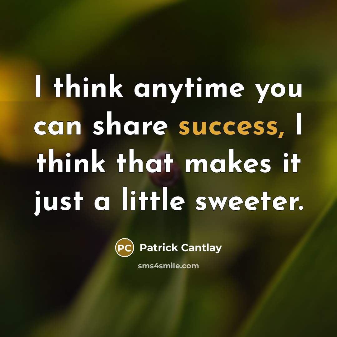 “I think anytime you can share success, I think that…” quote by Patrick Cantlay