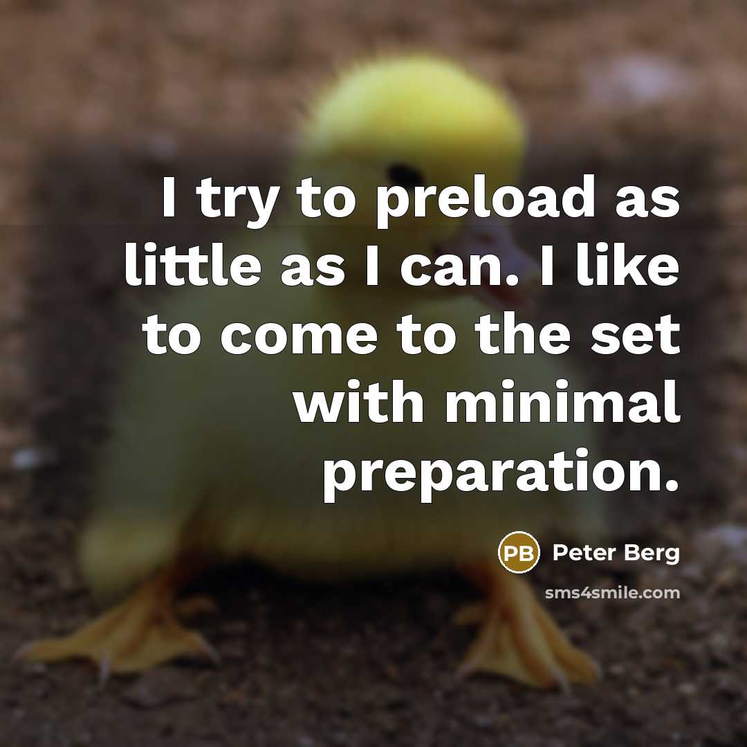 “I try to preload as little as I can. I…” quote by Peter Berg