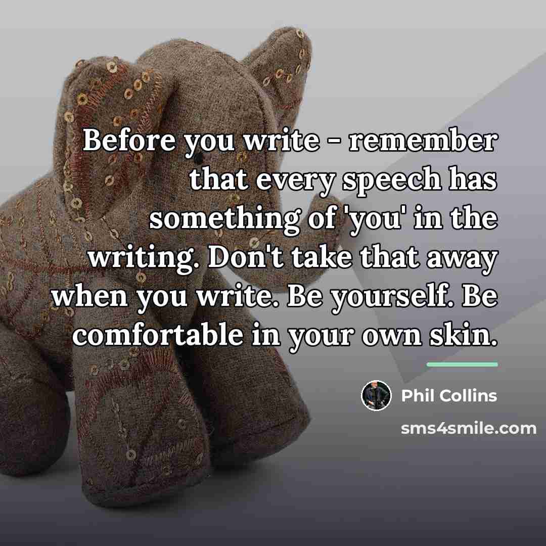 “Before you write - remember that every speech has something…” quote by Phil Collins