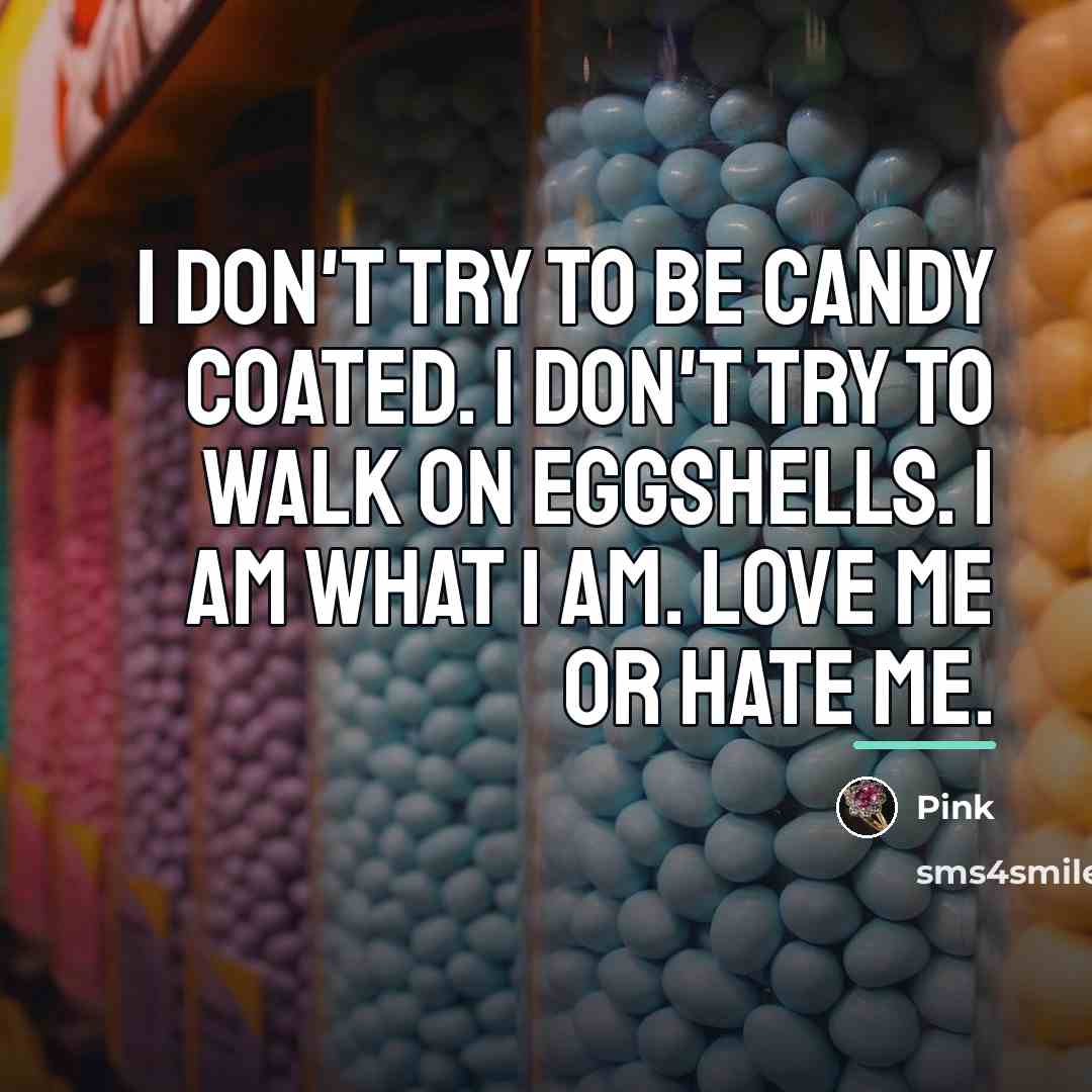 “I don't try to be candy coated. I don't try…” quote by Pink