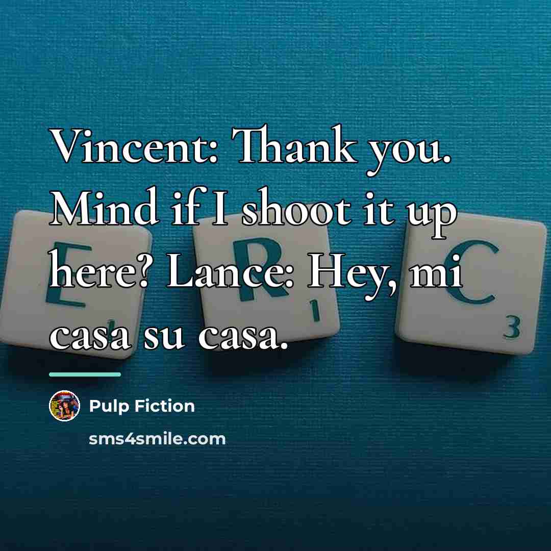 “Vincent: Thank you. Mind if I shoot it up here?…” quote by Pulp Fiction