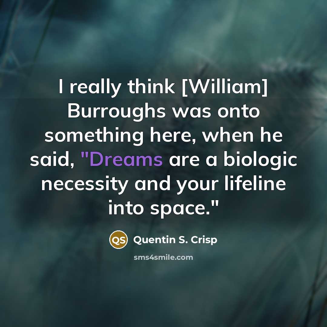 “I really think [William] Burroughs was onto something here, when…” quote by Quentin S. Crisp