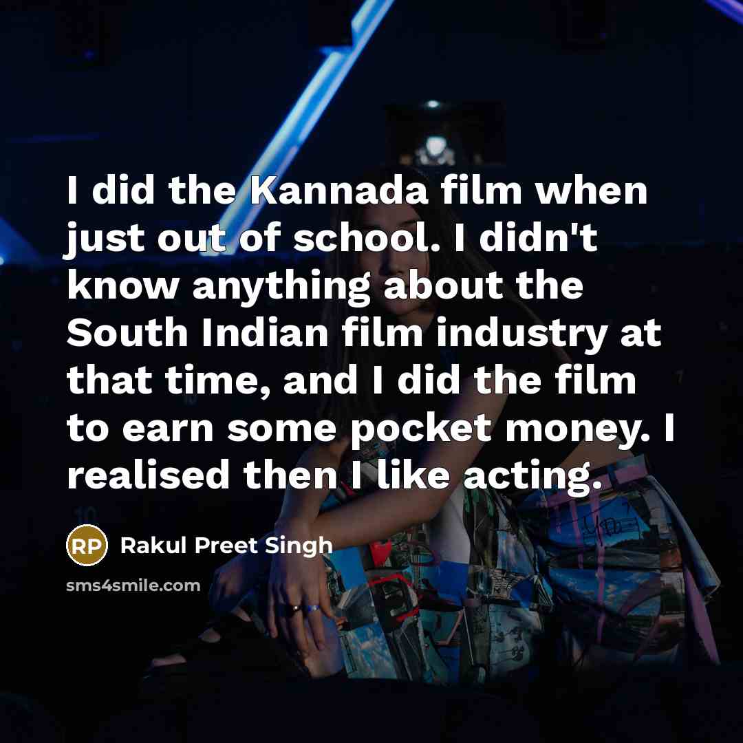 “I did the Kannada film when just out of school.…” quote by Rakul Preet Singh
