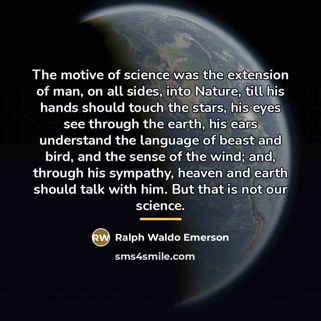 “The motive of science was the extension of man, on…” quote by Ralph Waldo Emerson