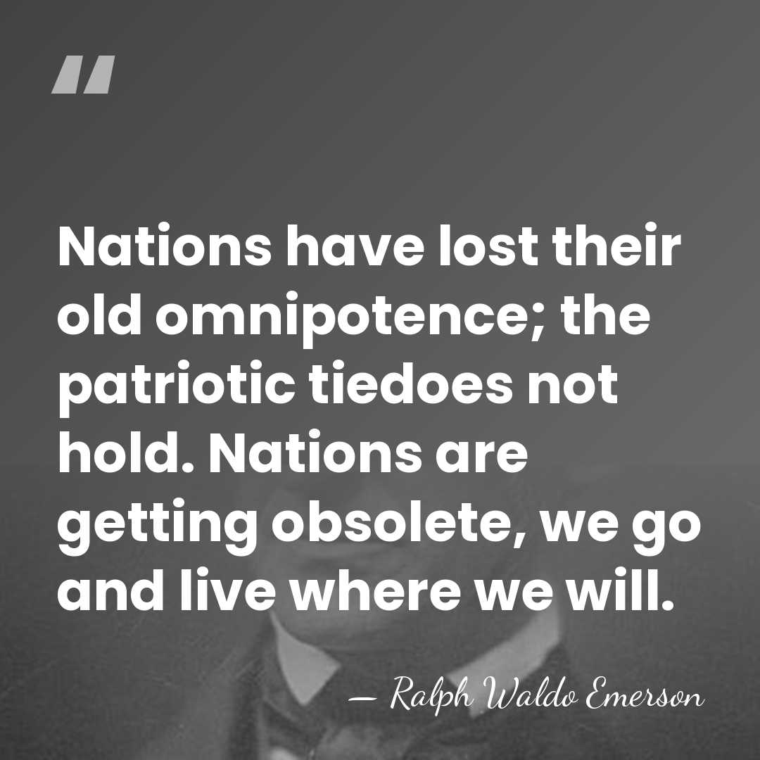 Nations have lost their old omnipotence; the patriotic tiedoes not hold. Nations&hellip; - Ralph Waldo Emerson