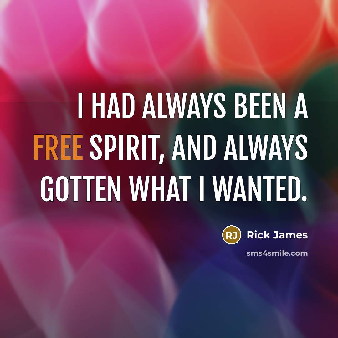 “I had always been a free spirit, and always gotten…” quote by Rick James