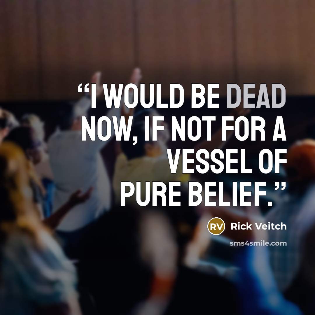“I would be dead now, if not for a vessel of pure belief.” quote by Rick Veitch
