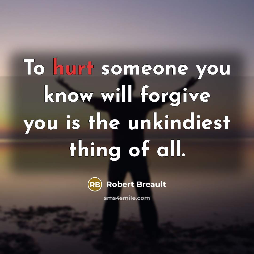 “To hurt someone you know will forgive you is the…” quote by Robert Breault