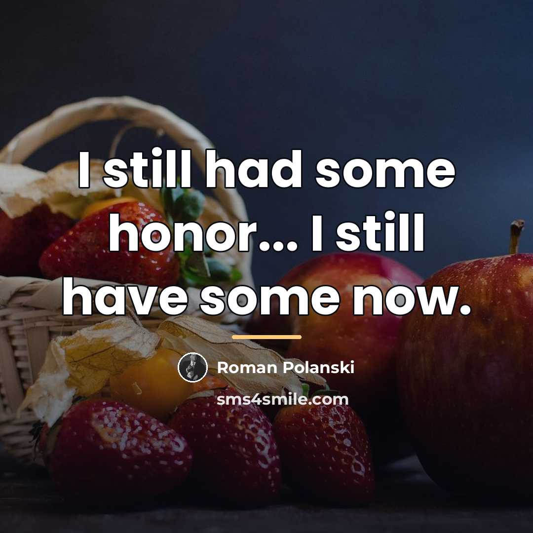 “I still had some honor... I still have some now.…” quote by Roman Polanski