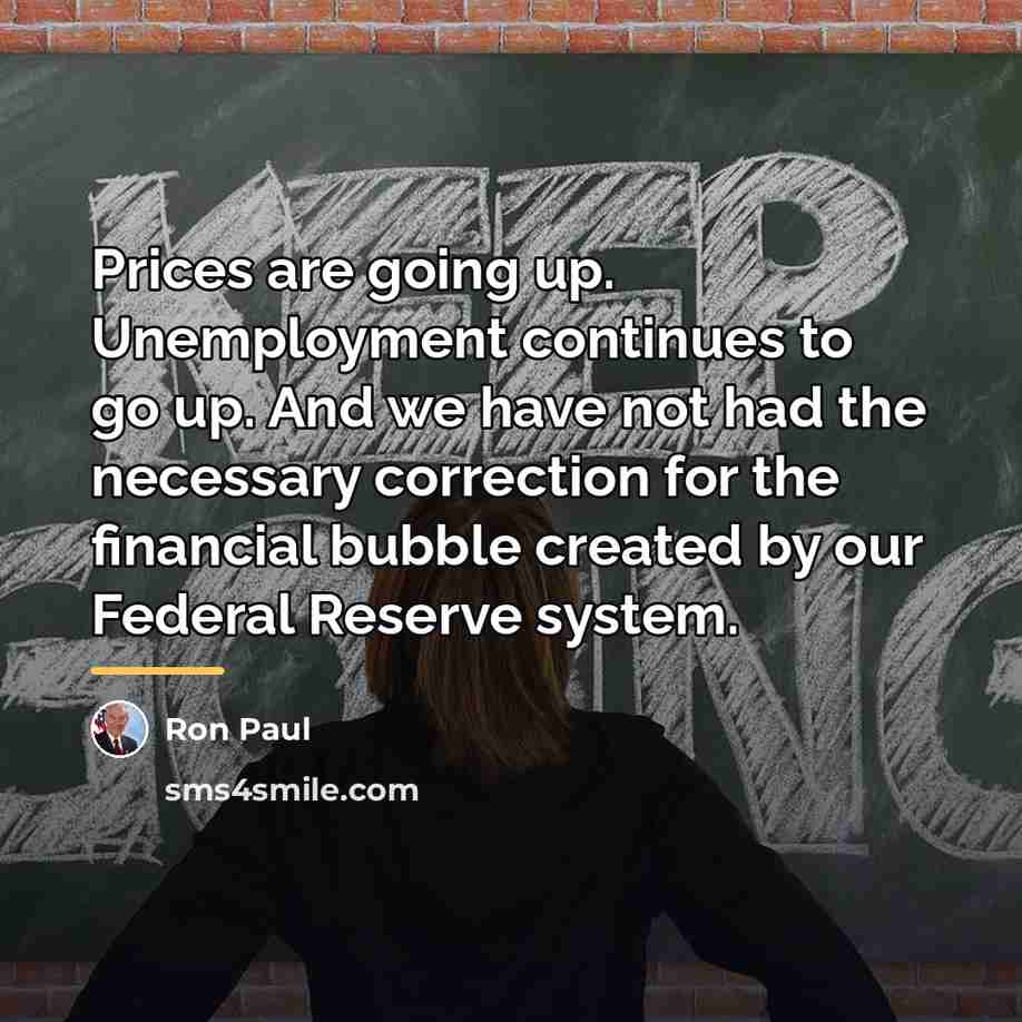 “Prices are going up. Unemployment continues to go up. And…” quote by Ron Paul