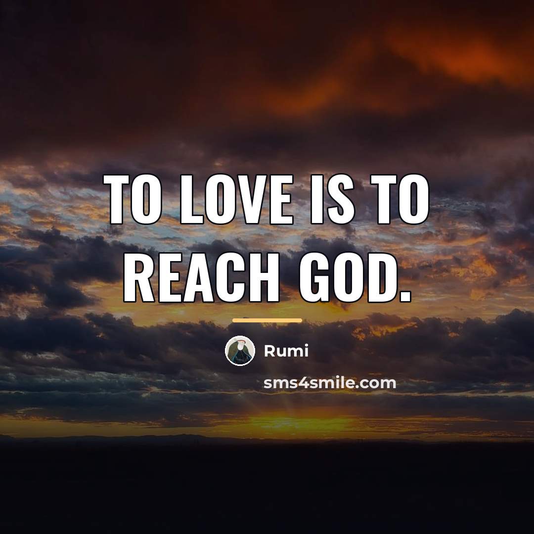 “To Love is to reach God.…” quote by Rumi