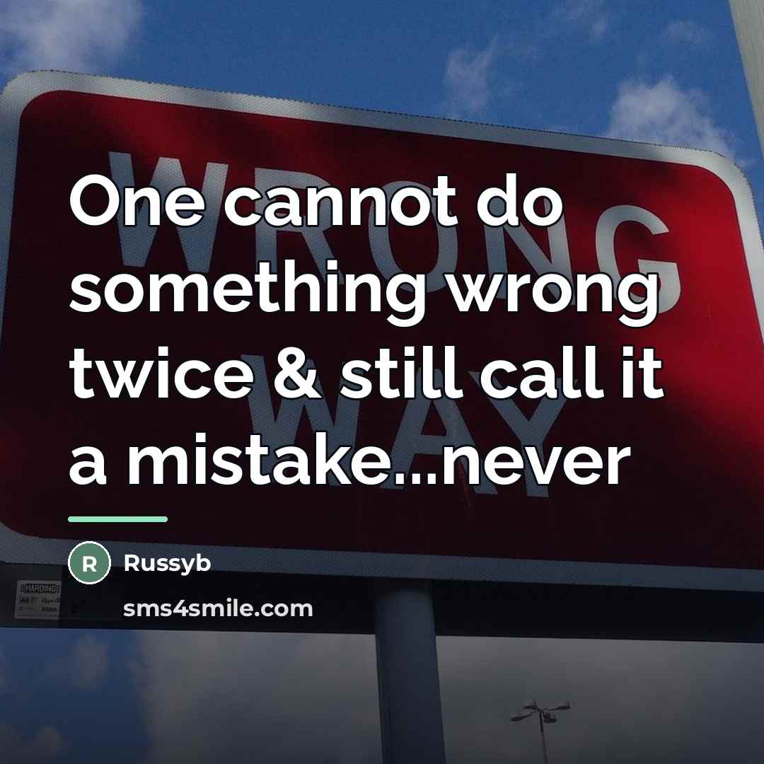 “One cannot do something wrong twice & still call it…” quote by Russyb
