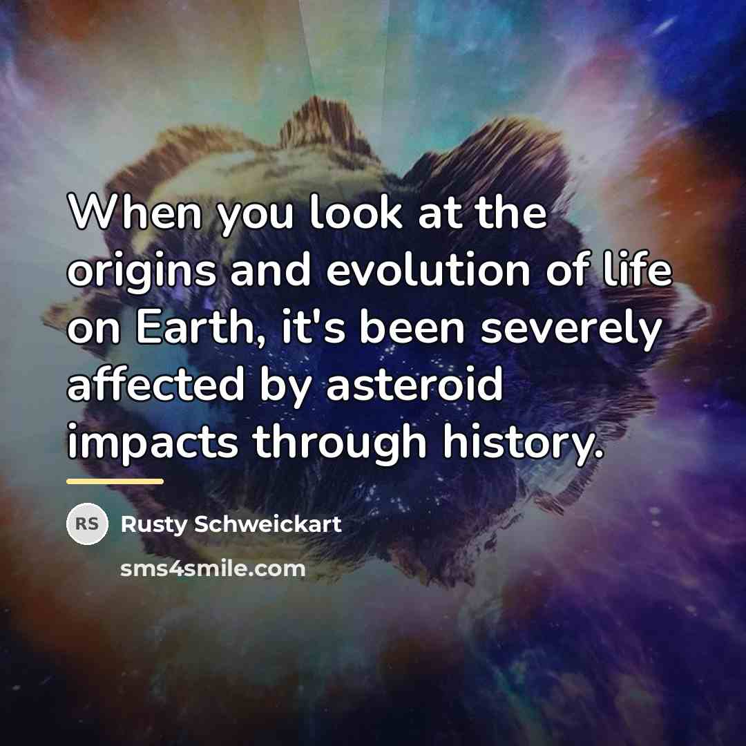 “When you look at the origins and evolution of life…” quote by Rusty Schweickart
