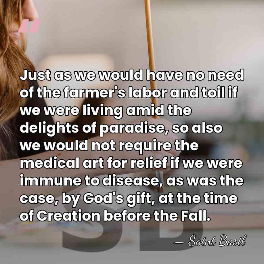 Just as we would have no need of the farmer's labor and&hellip; - Saint Basil
