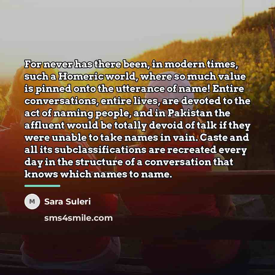 “For never has there been, in modern times, such a…” quote by Sara Suleri