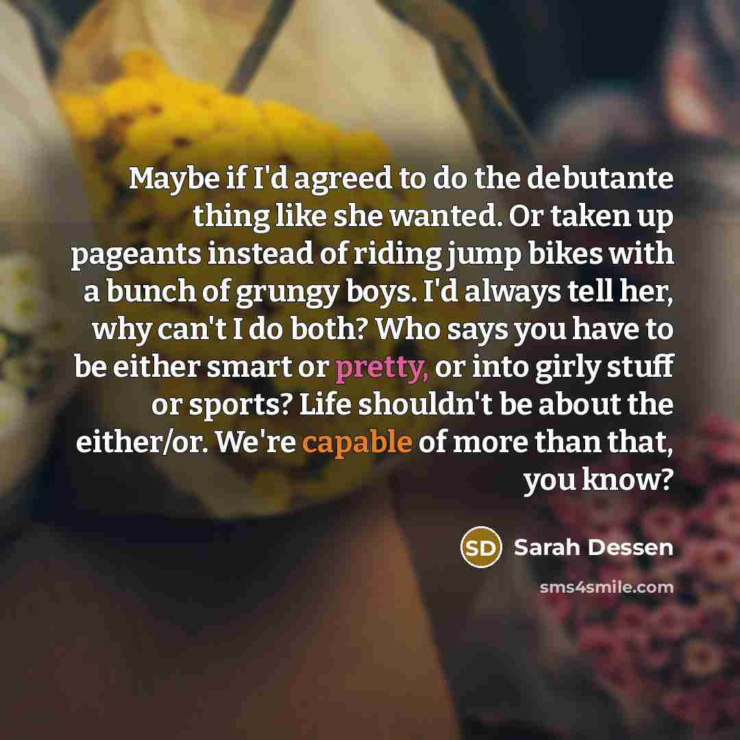 “Maybe if I'd agreed to do the debutante thing like…” quote by Sarah Dessen