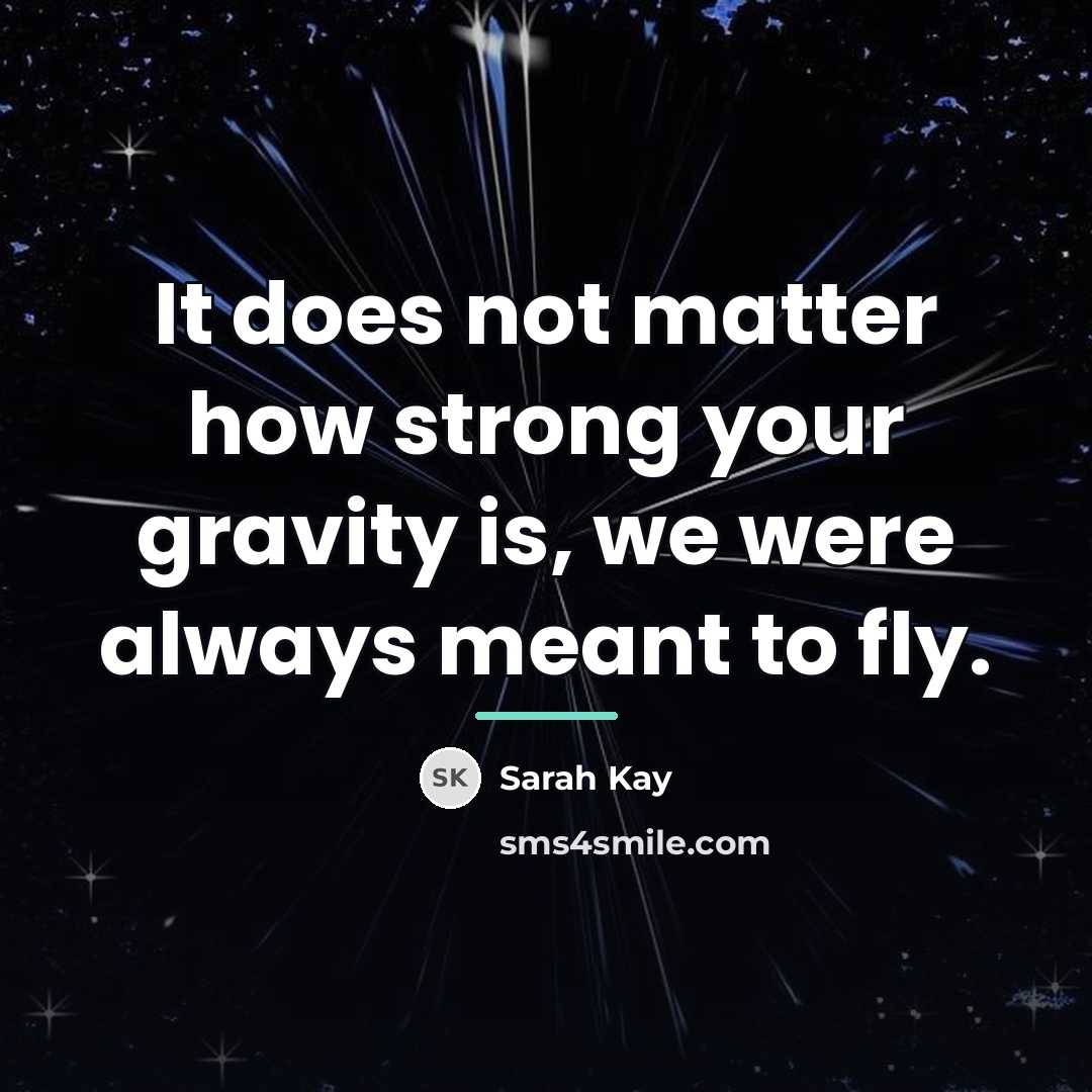 “It does not matter how strong your gravity is, we…” quote by Sarah Kay