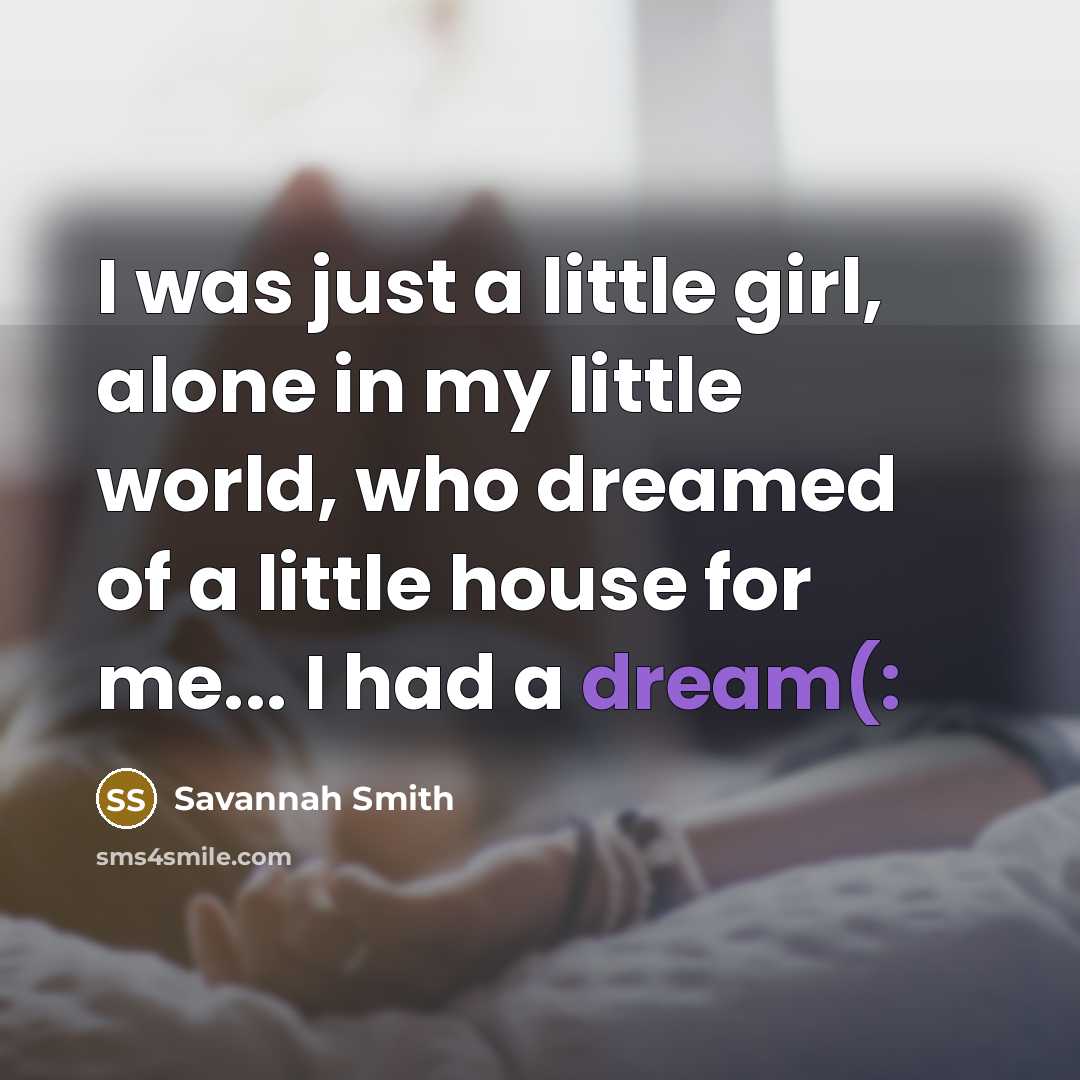 “I was just a little girl, alone in my little…” quote by Savannah Smith