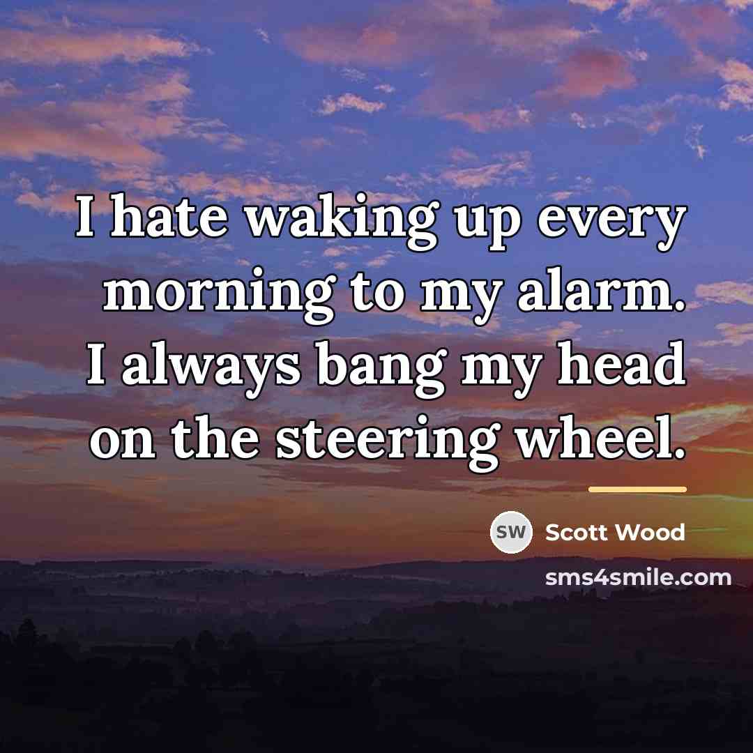 “I hate waking up every morning to my alarm. I…” quote by Scott Wood