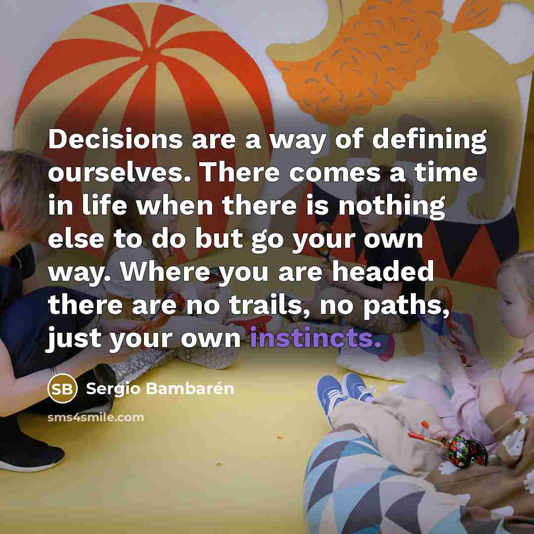 “Decisions are a way of defining ourselves. There comes a…” quote by Sergio Bambaren