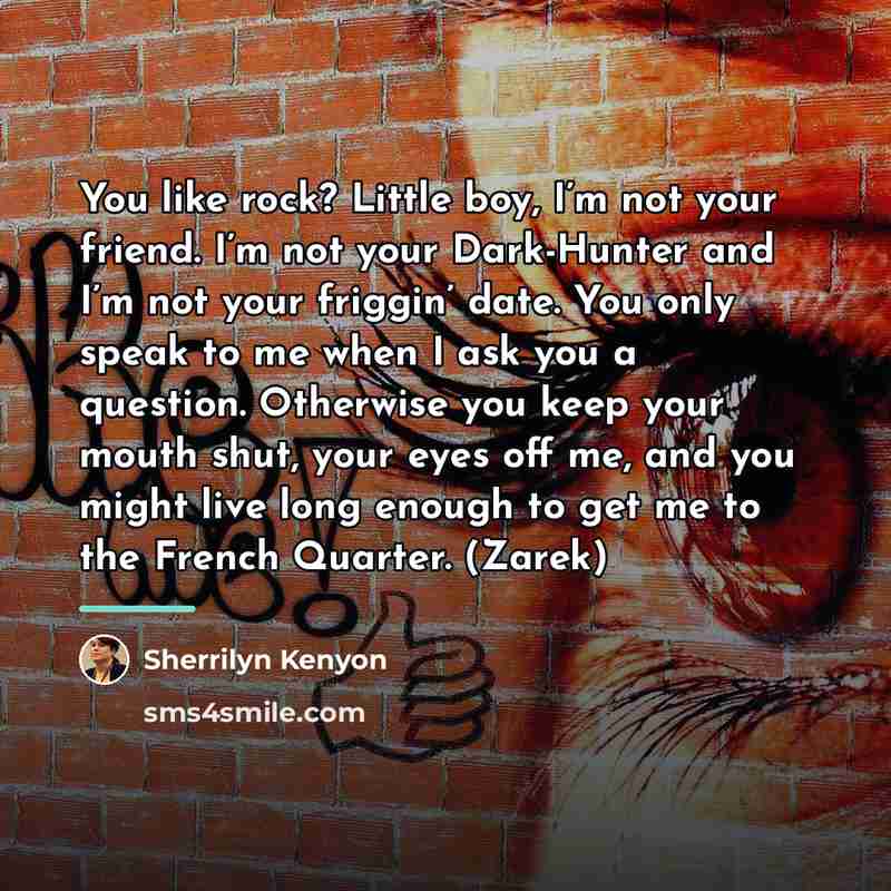 “You like rock? Little boy, I’m not your friend. I’m…” quote by Sherrilyn Kenyon