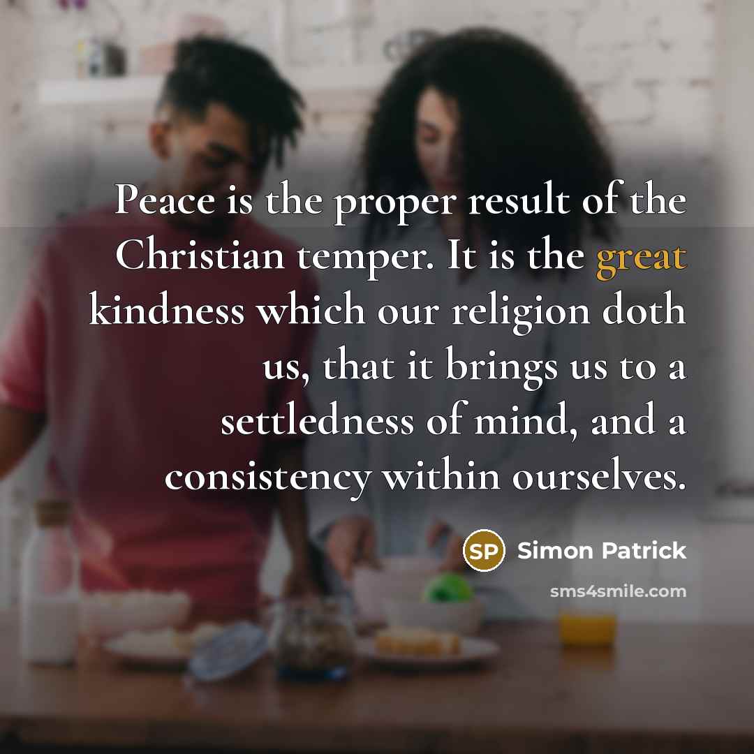 “Peace is the proper result of the Christian temper. It…” quote by Simon Patrick