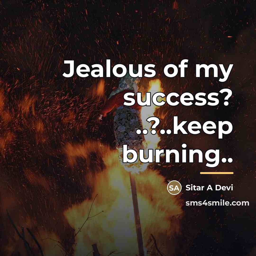 “Jealous of my success? ..?..keep burning..…” quote by Sitar A Devi