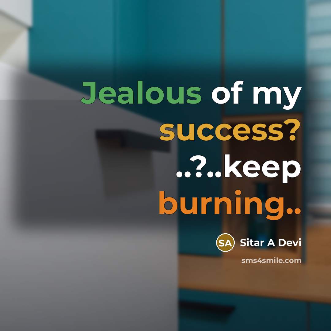 “Jealous of my success? ..?..keep burning..” quote by Sitar A Devi