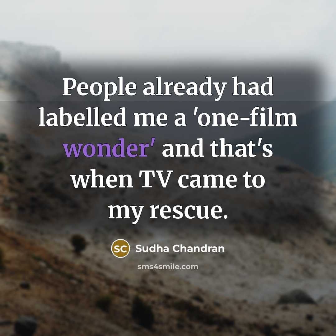 “People already had labelled me a 'one-film wonder' and that's…” quote by Sudha Chandran