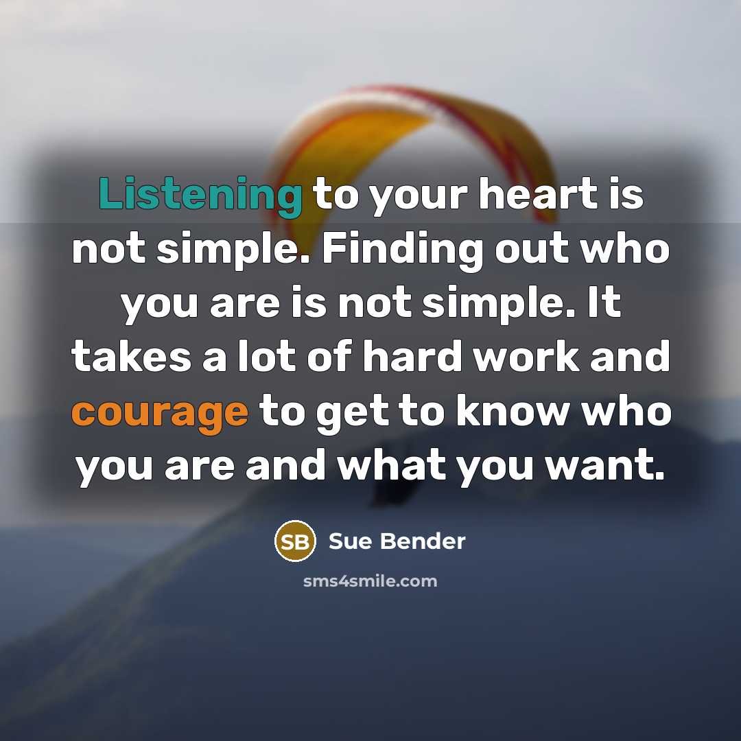 “Listening to your heart is not simple. Finding out who…” quote by Sue Bender