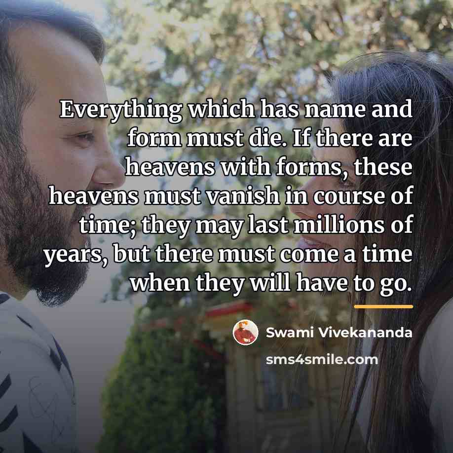 “Everything which has name and form must die. If there…” quote by Swami Vivekananda