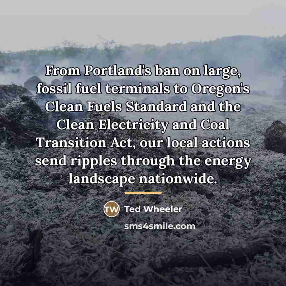 “From Portland's ban on large, fossil fuel terminals to Oregon's…” quote by Ted Wheeler