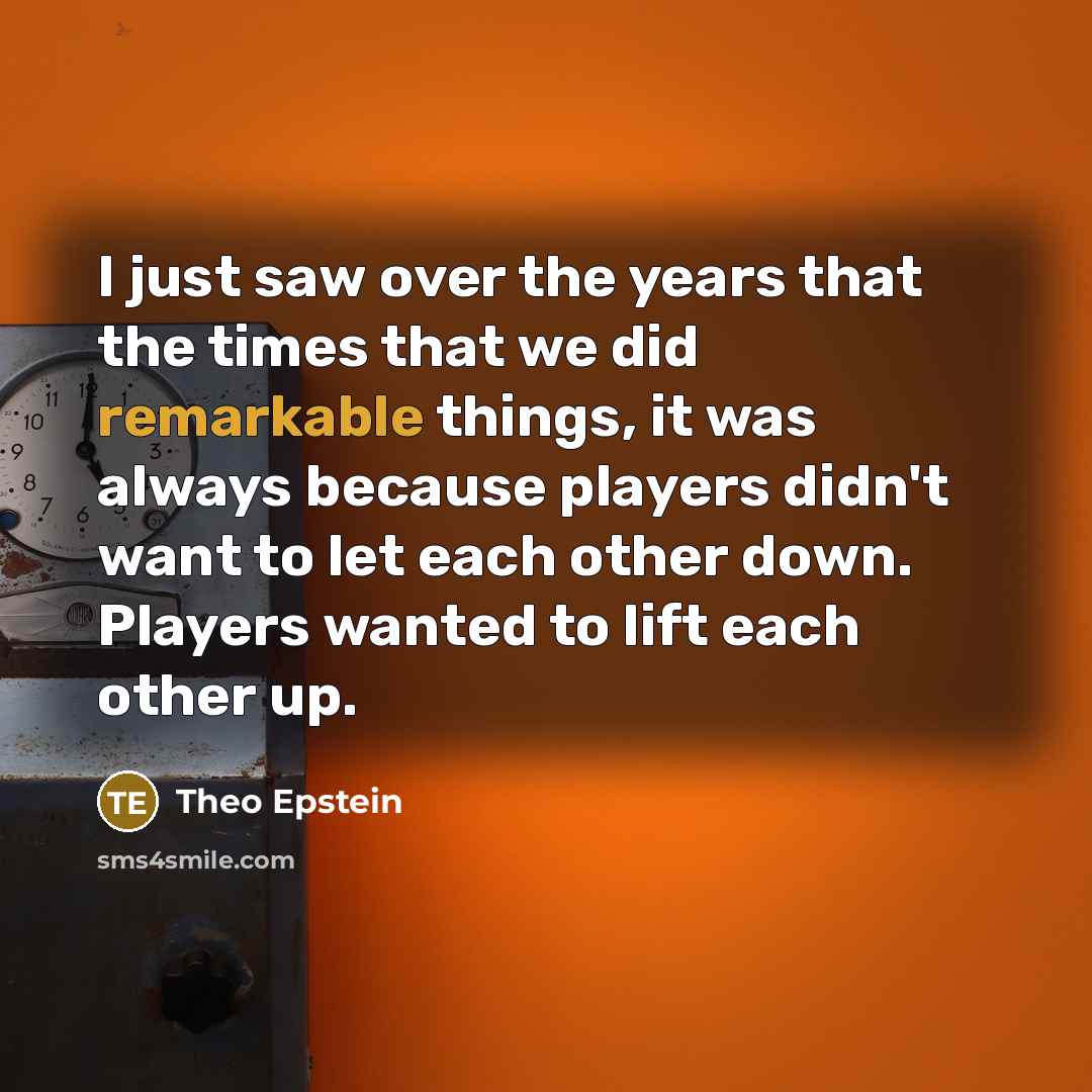 “I just saw over the years that the times that…” quote by Theo Epstein