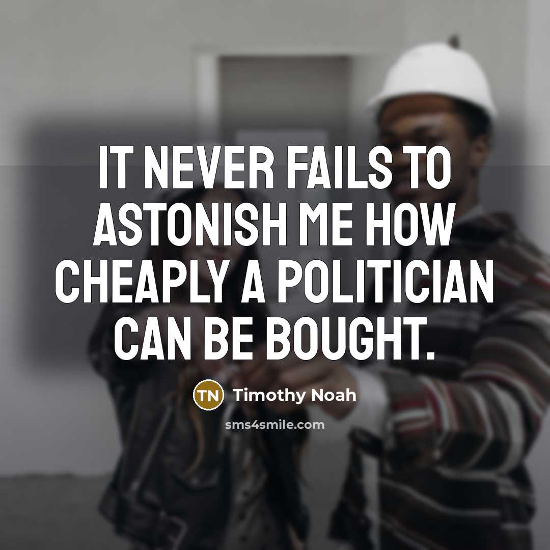 “It never fails to astonish me how cheaply a politician…” quote by Timothy Noah