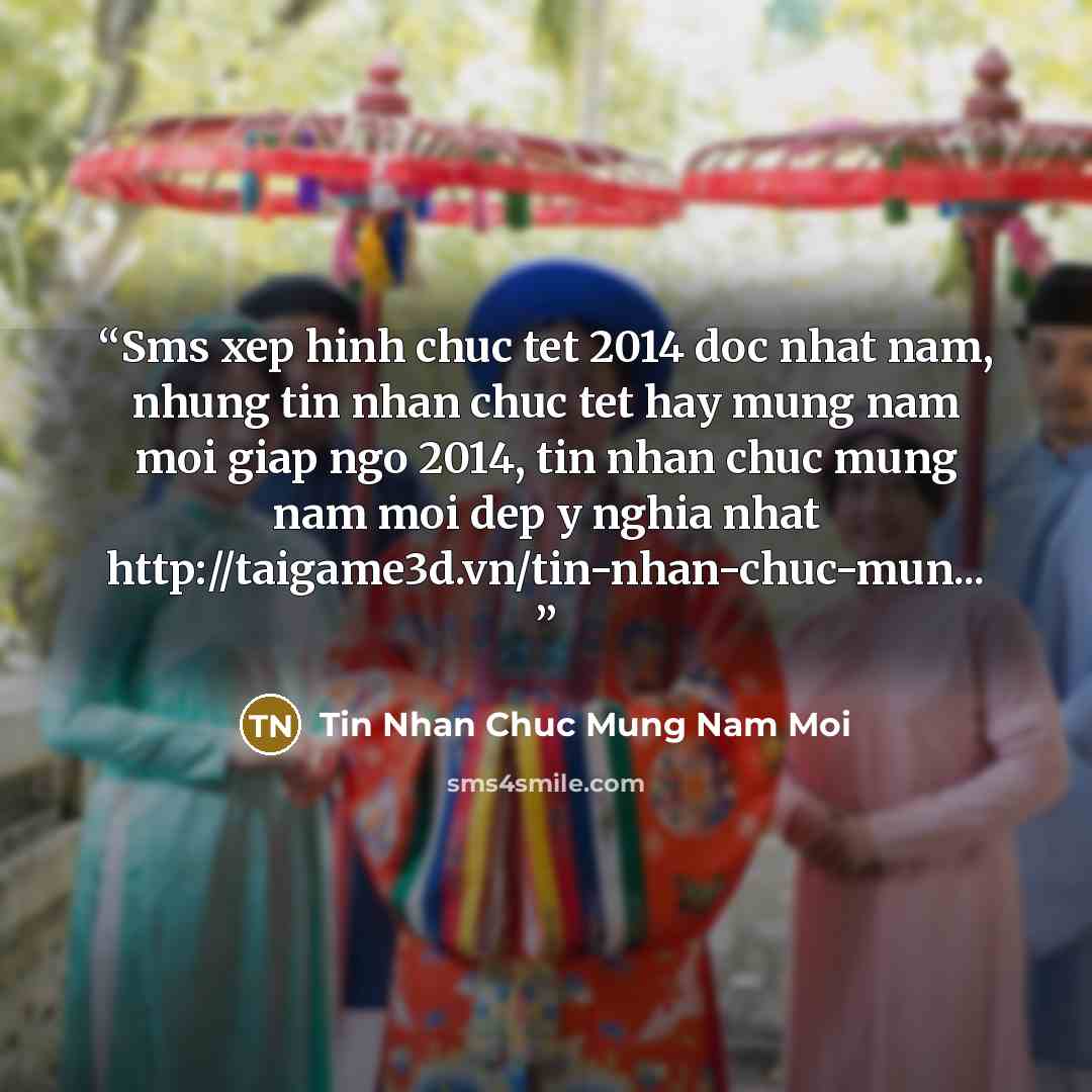 “Sms xep hinh chuc tet 2014 doc nhat nam, nhung tin nhan chuc tet hay mung nam moi giap ngo 2014, tin nhan chuc mung nam moi dep y nghia nhat http://taigame3d.vn/tin-nhan-chuc-mun...” quote by Tin Nhan Chuc Mung Nam Moi