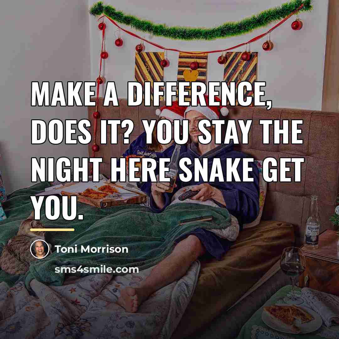“Make a difference, does it? You stay the night here…” quote by Toni Morrison
