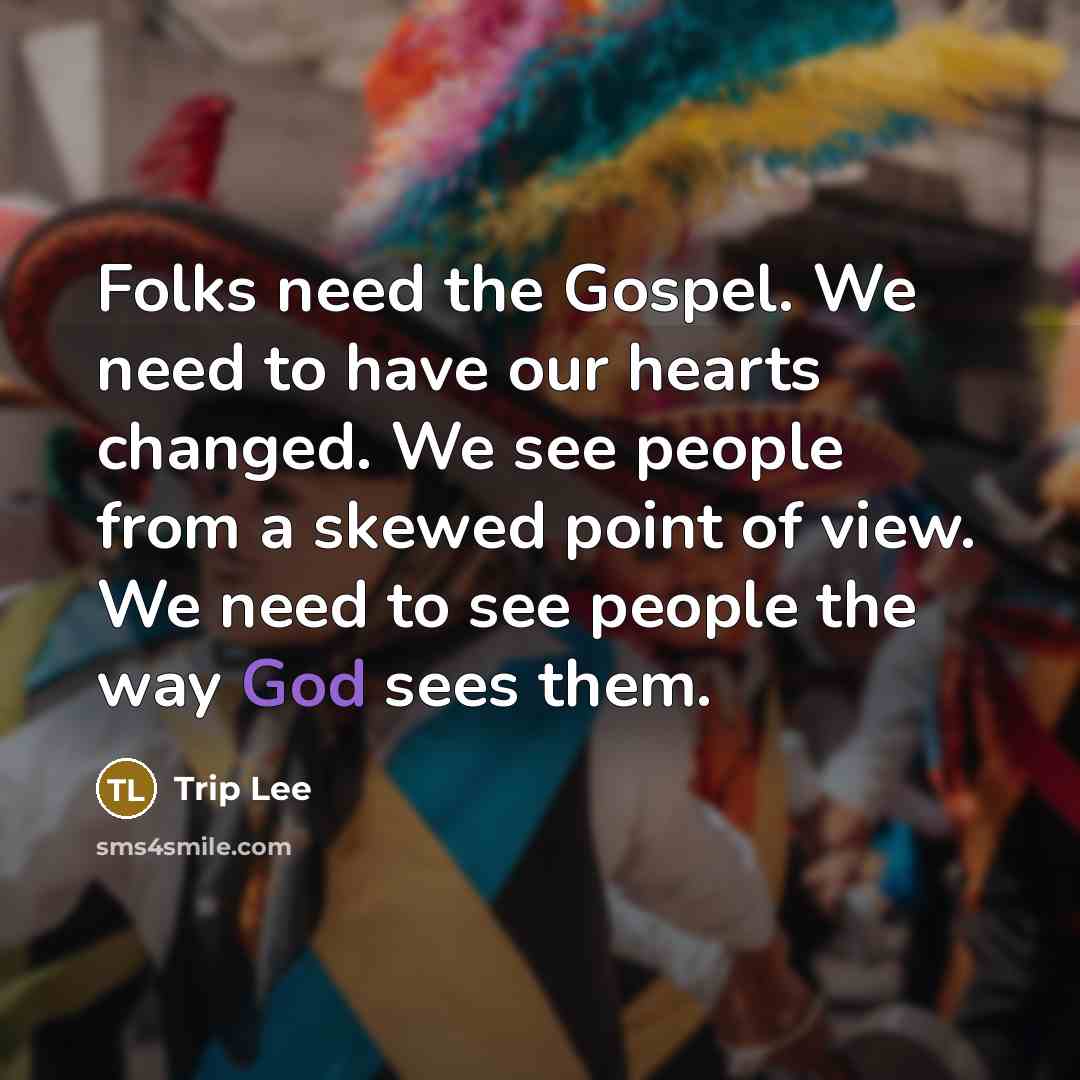 “Folks need the Gospel. We need to have our hearts…” quote by Trip Lee
