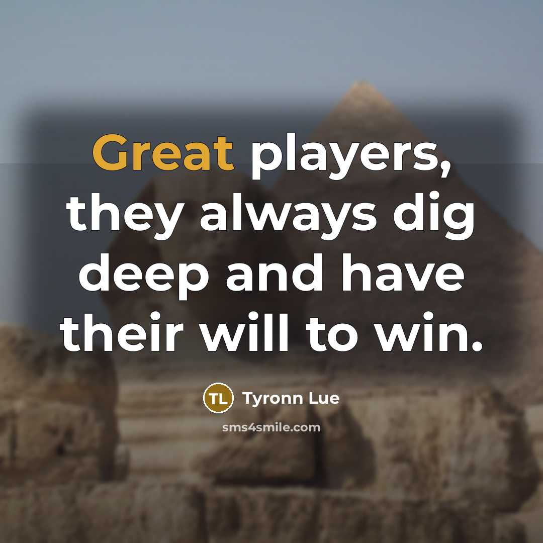 “Great players, they always dig deep and have their will…” quote by Tyronn Lue