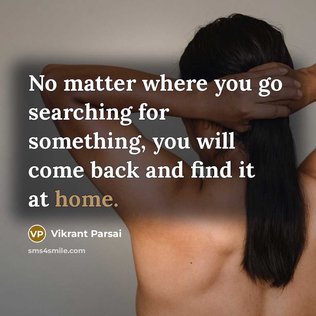 “No matter where you go searching for something, you will…” quote by Vikrant Parsai