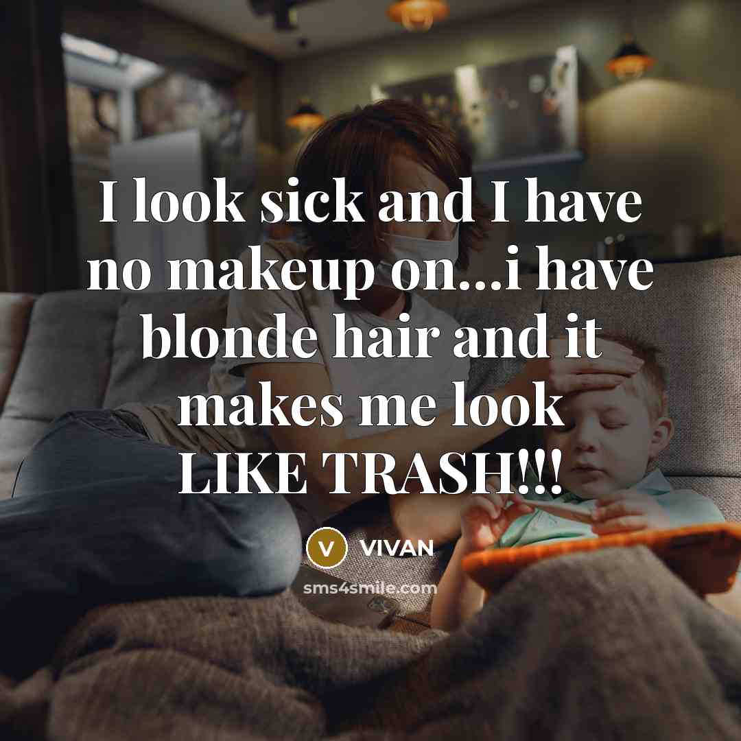 “I look sick and I have no makeup on....i have…” quote by VIVAN