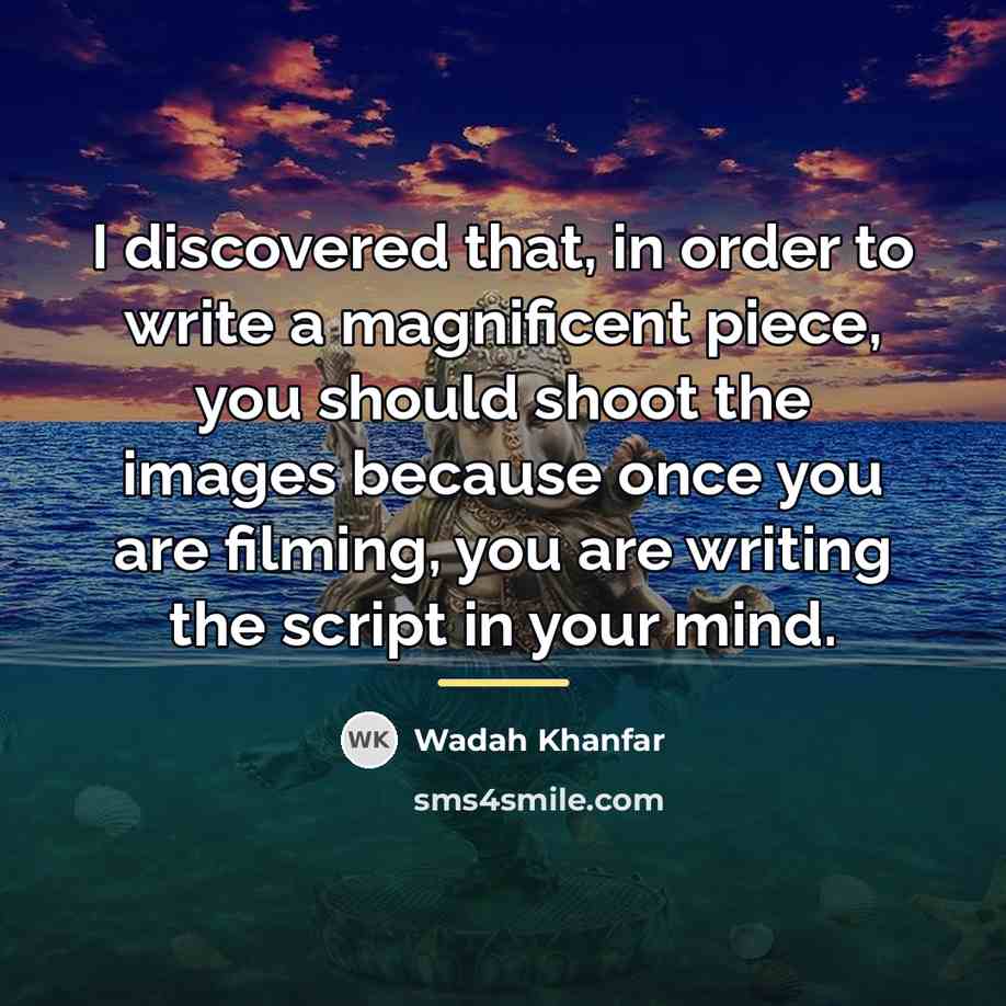 “I discovered that, in order to write a magnificent piece,…” quote by Wadah Khanfar