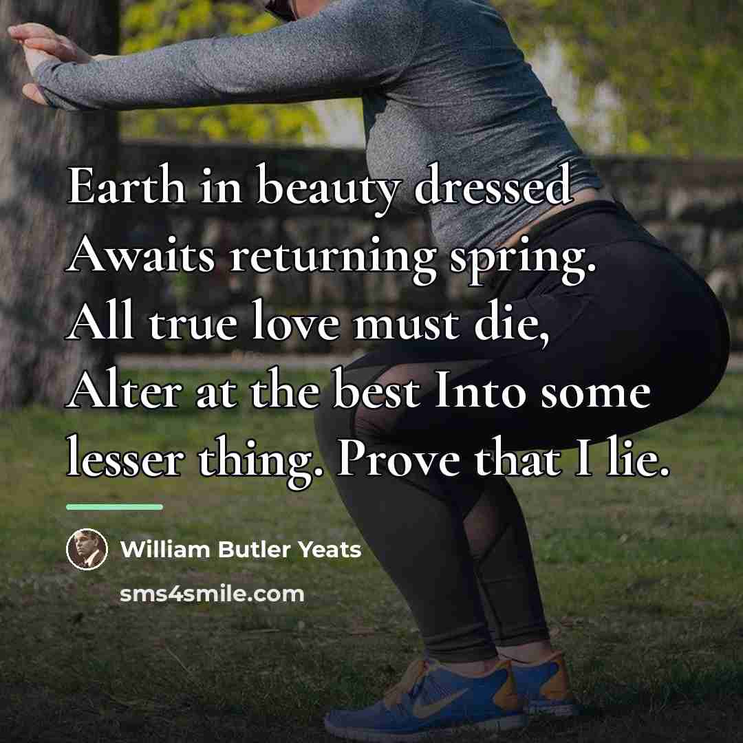 “Earth in beauty dressed Awaits returning spring. All true love…” quote by William Butler Yeats
