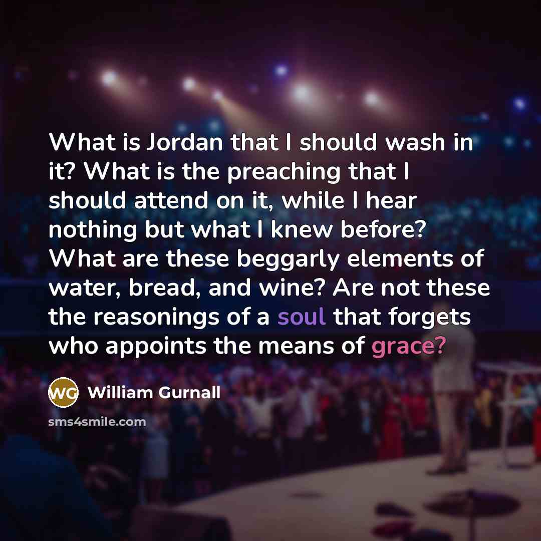 “What is Jordan that I should wash in it? What…” quote by William Gurnall