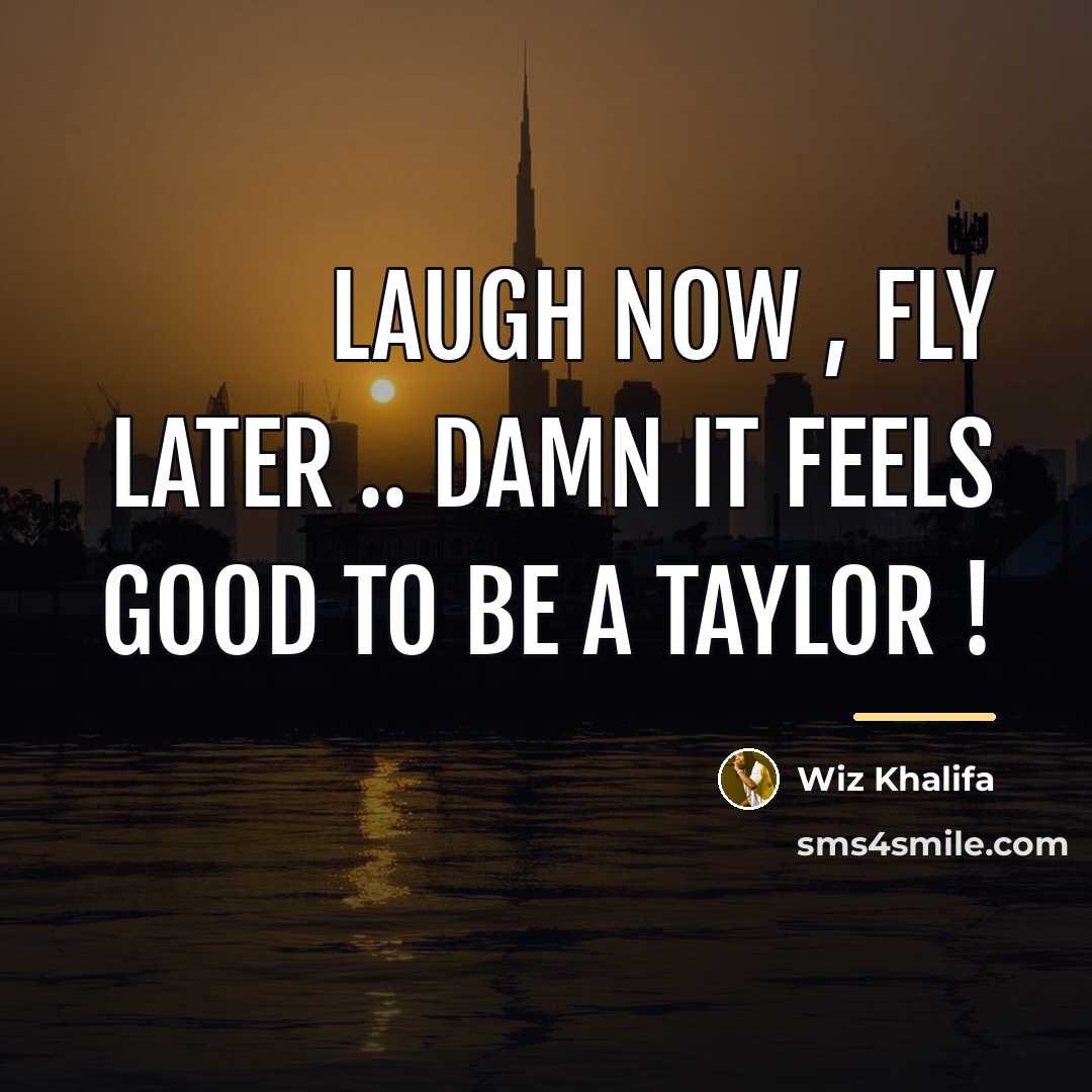 “Laugh now , Fly later .. Damn it feels Good…” quote by Wiz Khalifa