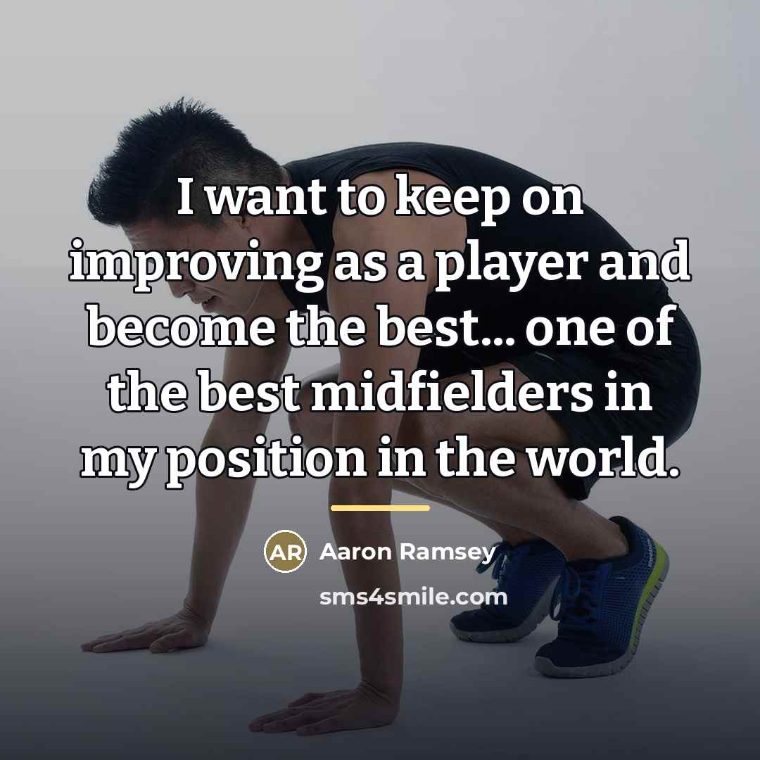 “I want to keep on improving as a player and…” quote by Aaron Ramsey