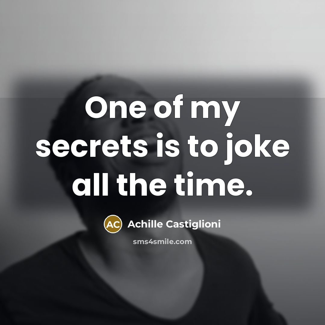 “One of my secrets is to joke all the time.…” quote by Achille Castiglioni